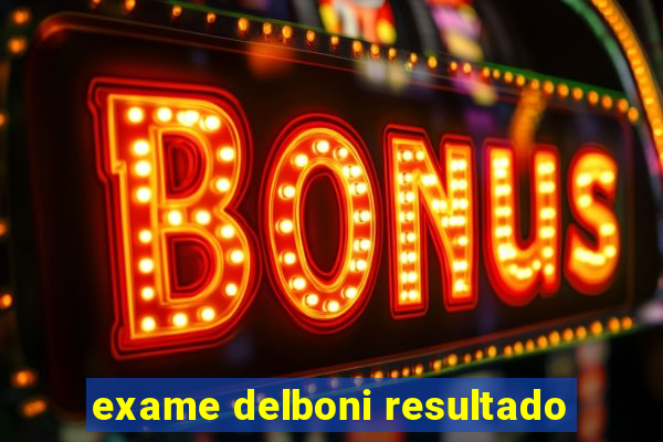 exame delboni resultado